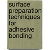 Surface Preparation Techniques for Adhesive Bonding door Raymond F. Wegman