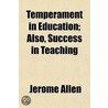Temperament in Education; Also, Success in Teaching by Jerome Allen