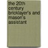 The 20th Century Bricklayer's And Mason's Assistant