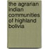 The Agrarian Indian Communities of Highland Bolivia