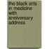 The Black Arts in Medicine with Anniversary Address