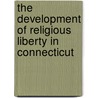 The Development Of Religious Liberty In Connecticut door I.A. Bunin