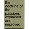 The Doctrine Of The Passions Explained And Improved door Isaac Watts