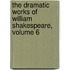 The Dramatic Works Of William Shakespeare, Volume 6