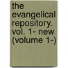 The Evangelical Repository. Vol. 1- New (Volume 1-) door Unknown Author