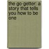 The Go-Getter: A Story That Tells You How To Be One