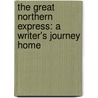 The Great Northern Express: A Writer's Journey Home door Howard Frank Mosher