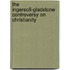 The Ingersoll-Gladstone Controversy on Christianity