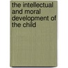 The Intellectual And Moral Development Of The Child by Mary Elizabeth Wilson