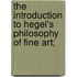 The Introduction to Hegel's Philosophy of Fine Art;