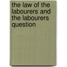 The Law of the Labourers and the Labourers Question door William Barrett