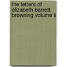 The Letters Of Elizabeth Barrett Browning Volume Ii door Elizabeth B. Browning