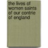 The Lives Of Women Saints Of Our Contrie Of England