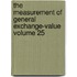 The Measurement of General Exchange-Value Volume 25