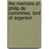The Memoirs of Philip de Commines, Lord of Argenton door Philippe De Comines