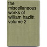 The Miscellaneous Works of William Hazlitt Volume 2 door William Hazlitt