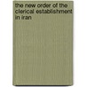 The New Order of the Clerical Establishment in Iran door Mehdi Khalaji