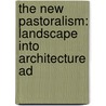 The New Pastoralism: Landscape Into Architecture Ad door Mark Titman