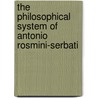 The Philosophical System of Antonio Rosmini-Serbati by Thomas Davidson