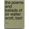 The Poems and Ballads of Sir Walter Scott, Bart ... by Professor Walter Scott