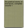 The Poetical Works of Lord Byron, Complete Volume 1 by Baron George Gordon Byron Byron