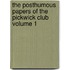 The Posthumous Papers of the Pickwick Club Volume 1