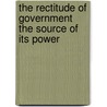 The Rectitude Of Government The Source Of Its Power door A. A Miner