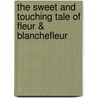 The Sweet and Touching Tale of Fleur & Blanchefleur door Leighton