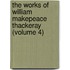 The Works Of William Makepeace Thackeray (Volume 4)