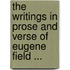 The Writings In Prose And Verse Of Eugene Field ...