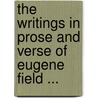 The Writings In Prose And Verse Of Eugene Field ... by Horace