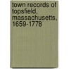 Town Records of Topsfield, Massachusetts, 1659-1778 door George Francis Dow