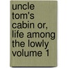Uncle Tom's Cabin Or, Life Among the Lowly Volume 1 by John Davis Batchelder Collection Dlc
