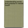 Understanding Social Work Practice In Mental Health door Victoria Coppock