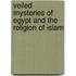 Veiled Mysteries Of Egypt And The Religion Of Islam