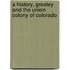 a History, Greeley and the Union Colony of Colorado