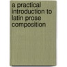 a Practical Introduction to Latin Prose Composition door Thomas Kerchever Arnold
