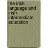 the Irish Language and Irish Intermediate Education door Connradh Na Gaedhilge