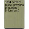 1894 Settler's Guide, Province Of Quebec [Microform] door E. J Flynn