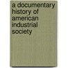 A Documentary History of American Industrial Society by John Rogers Commons