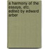 A Harmony of the Essays, Etc. Edited by Edward Arber