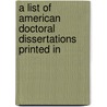 A List of American Doctoral Dissertations Printed In door Library Of Congress. Catalog Division