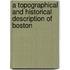 A Topographical and Historical Description of Boston