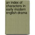 An Index Of Characters In Early Modern English Drama