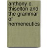Anthony C. Thiselton and the Grammar of Hermeneutics door Robert Knowles