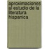 Aproximaciones Al Estudio De La Literatura Hispanica