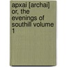 Apxai [Archai] Or, the Evenings of Southill Volume 1 by Nicholas Salmon