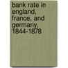 Bank Rate In England, France, And Germany, 1844-1878 door Robert Harry Inglis Palgrave