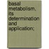 Basal Metabolism, Its Determination and Application;