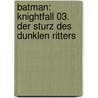 Batman: Knightfall 03. Der Sturz des Dunklen Ritters by Doug Moench